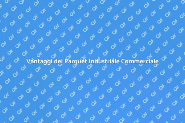 Perché Scegliere il Parquet Industriale?