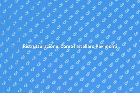 Installazione Pavimenti: Guida Completa