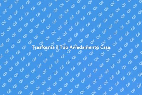 Rinnova il Tuo Arredamento Casa