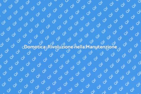 Domotica per la Manutenzione Edifici