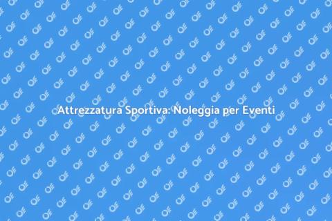 Noleggiare Attrezzatura per Eventi Sportivi