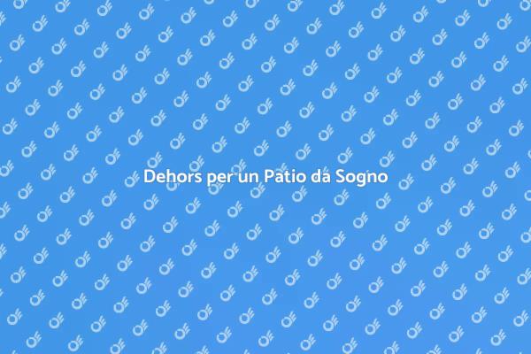Trasforma il Tuo Patio con un Dehors
