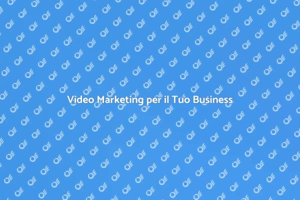 Importanza del Video nel Marketing Digitale