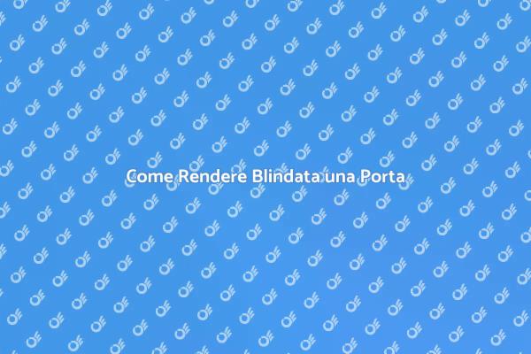 La Sicurezza Inizia dalla Porta Blindata