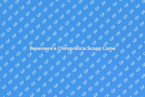 Chiropratica per il Benessere Generale
