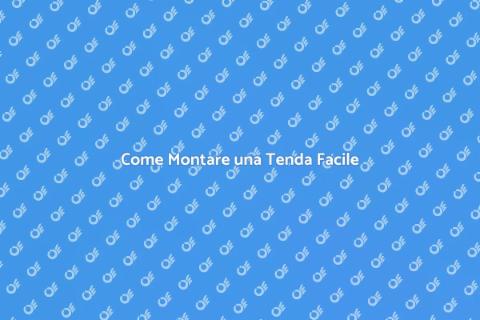 Montare una Tenda: Guida Completa