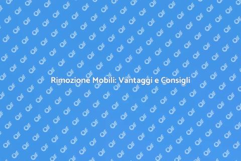 Rimozione di Mobili: Guida Completa