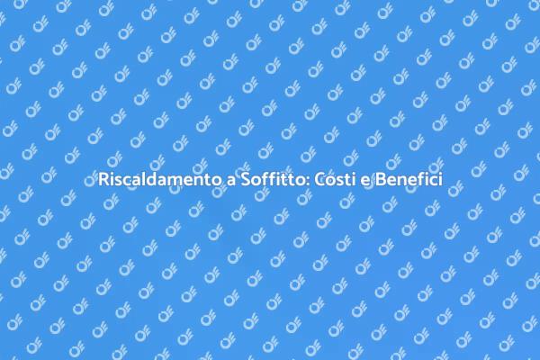 Riscaldamento a Soffitto: Scopri Vantaggi e Costi