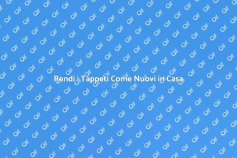 Pulizia Completa dei Tappeti in Casa