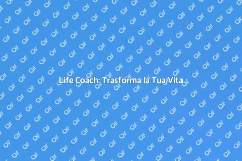 Life Coach: Scopri il Tuo Potere