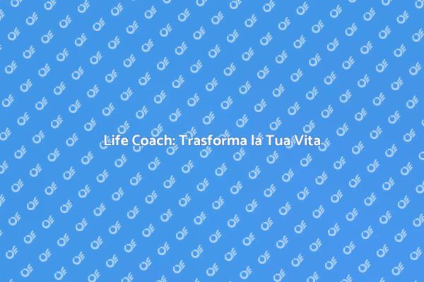 Potenzia la Tua Vita con un Life Coach