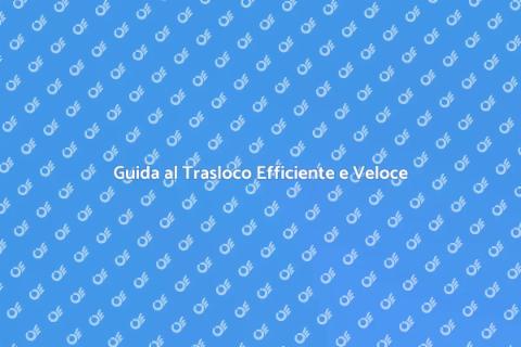 Trasloco Veloce e Senza Stress