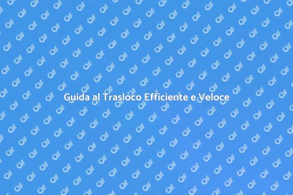 Come Rendersi un Trasloco Efficiente
