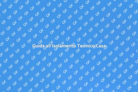 Isolare Termicamente la Tua Casa