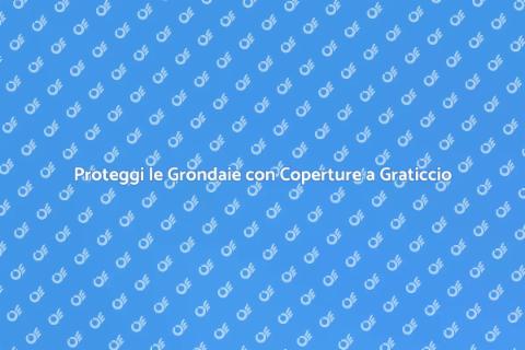Coperture a Graticcio per Grondaie