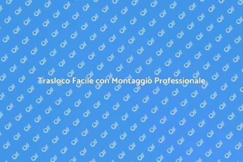 Trasloco con Servizio di Montaggio