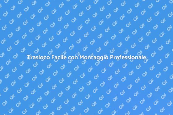 Rendi il Trasloco Facile e Veloce