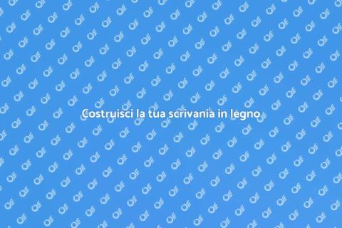 Scrivania su misura in legno: guida