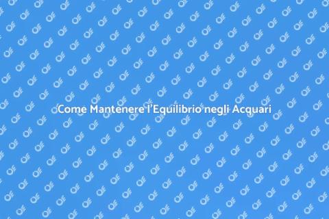 Equilibrio Chimico negli Acquari
