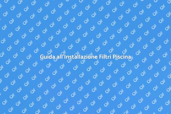 Come Installare un Filtraggio Efficace