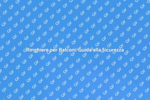 Ringhiere per Balconi: Sicurezza e Stile