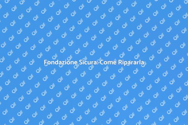 Riparazione Fondazione: Guida Pratica