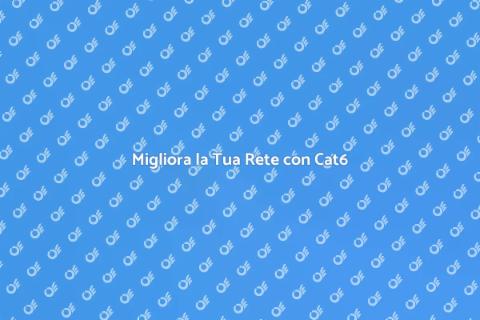 Cablaggio Cat6: Vantaggi per Casa