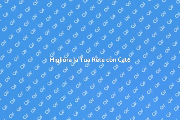 Cablaggio Cat6: Connettività Efficiente