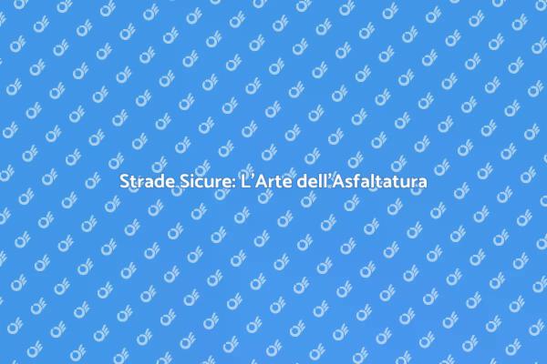 La Sicurezza delle Strade Asfaltate