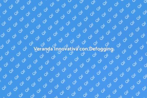 Veranda a Scomparsa e Defogging