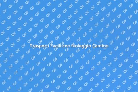 Noleggio Camion per Trasporti Facile