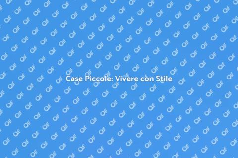 Case Piccole: Ottimizza il Tuo Spazio