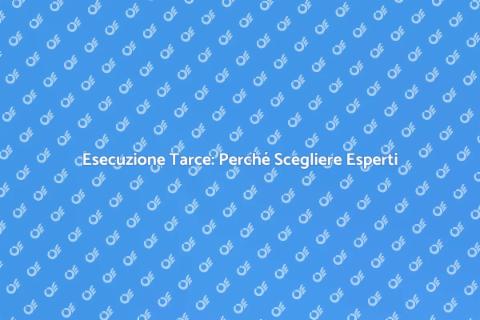 Esecuzione di Tarce: Vantaggi e Servizi