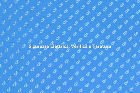 Verifica e Taratura Impianto Elettrico