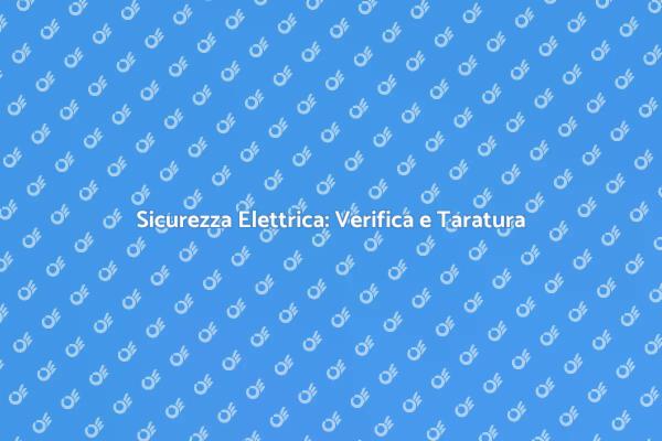 Verifica e Taratura per Sicurezza Elettrica