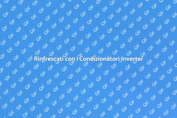 Condizionatori: Comfort Estivo Garantito