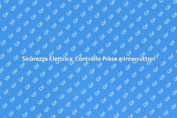 Controllo Sicurezza Elettrica in Casa