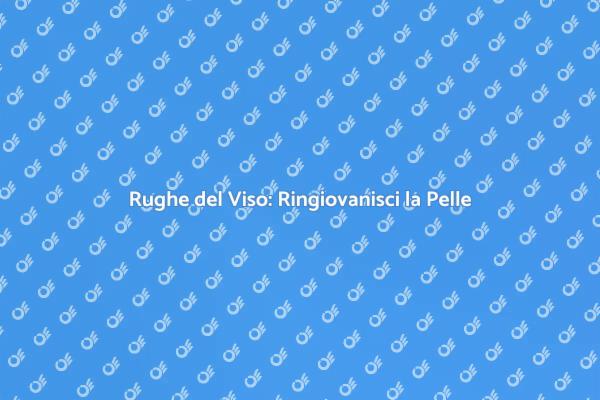 Ringiovanisci il tuo Viso Oggi