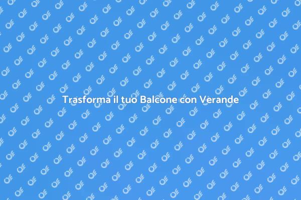 Verande: il Tuo Balcone Accogliente