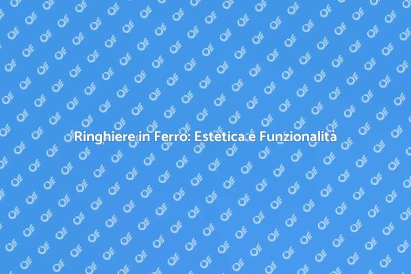 Ringhiere in Ferro: Eleganza e Sicurezza