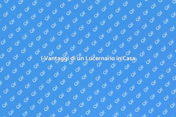 Lucernario: Aumenta Luce e Bellezza
