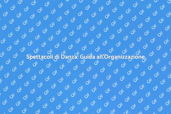 Come Organizzare Spettacoli di Danza