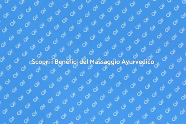 Riscopri il Benessere con il Massaggio Ayurvedico