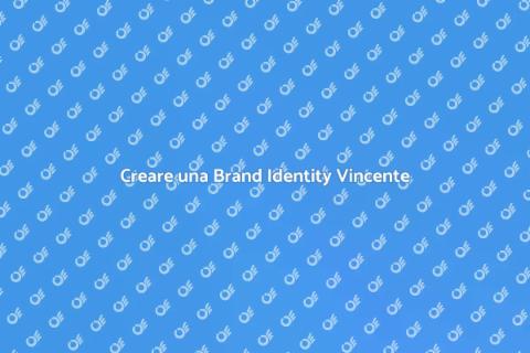 Sviluppare una Brand Identity Efficace