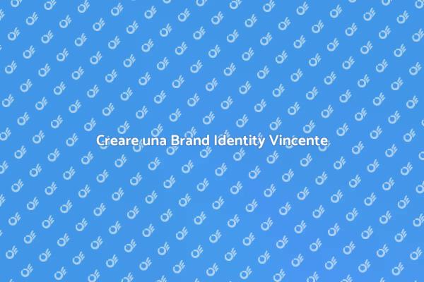 Costruisci la Tua Brand Identity Ideale