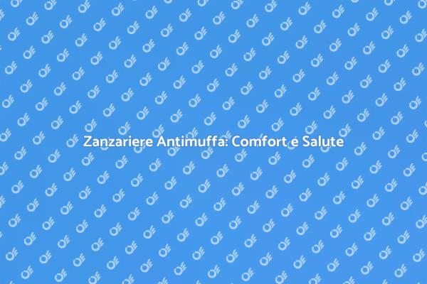 Tela Zanzariere: Soluzione Antimuffa