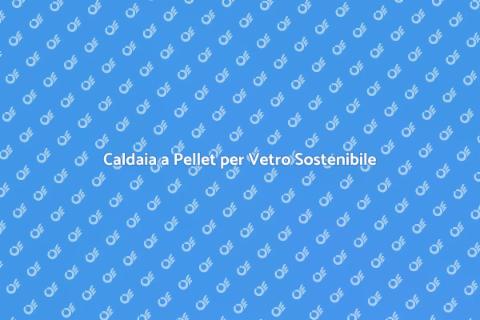Caldaia a Pellet: Rivoluzione Energetica