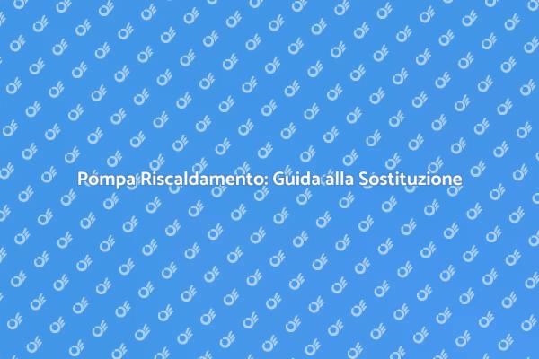 Come Sostituire la Pompa di Riscaldamento