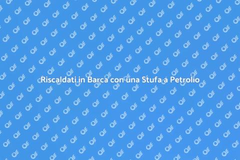 Stufa a Petrolio per Barca: Comfort e Calore