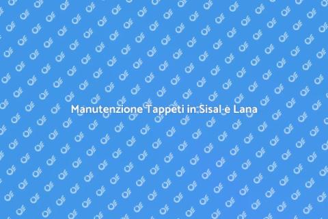 Pulizia Tappeti in Sisal e Lana